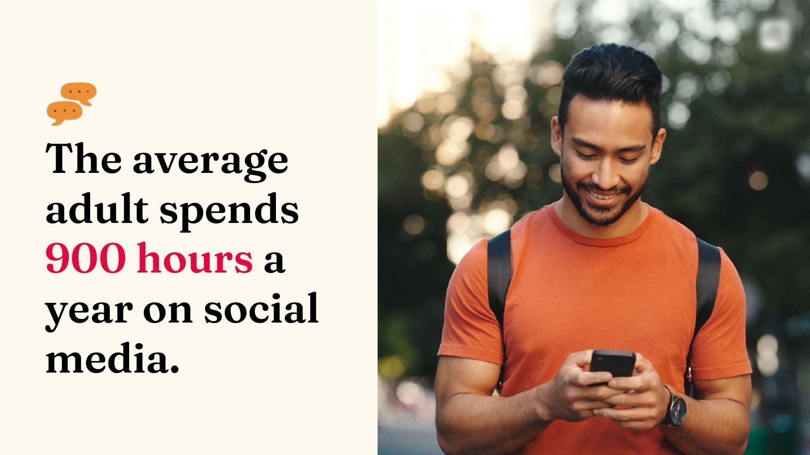 The average adult spends 900 hours a year on social media.